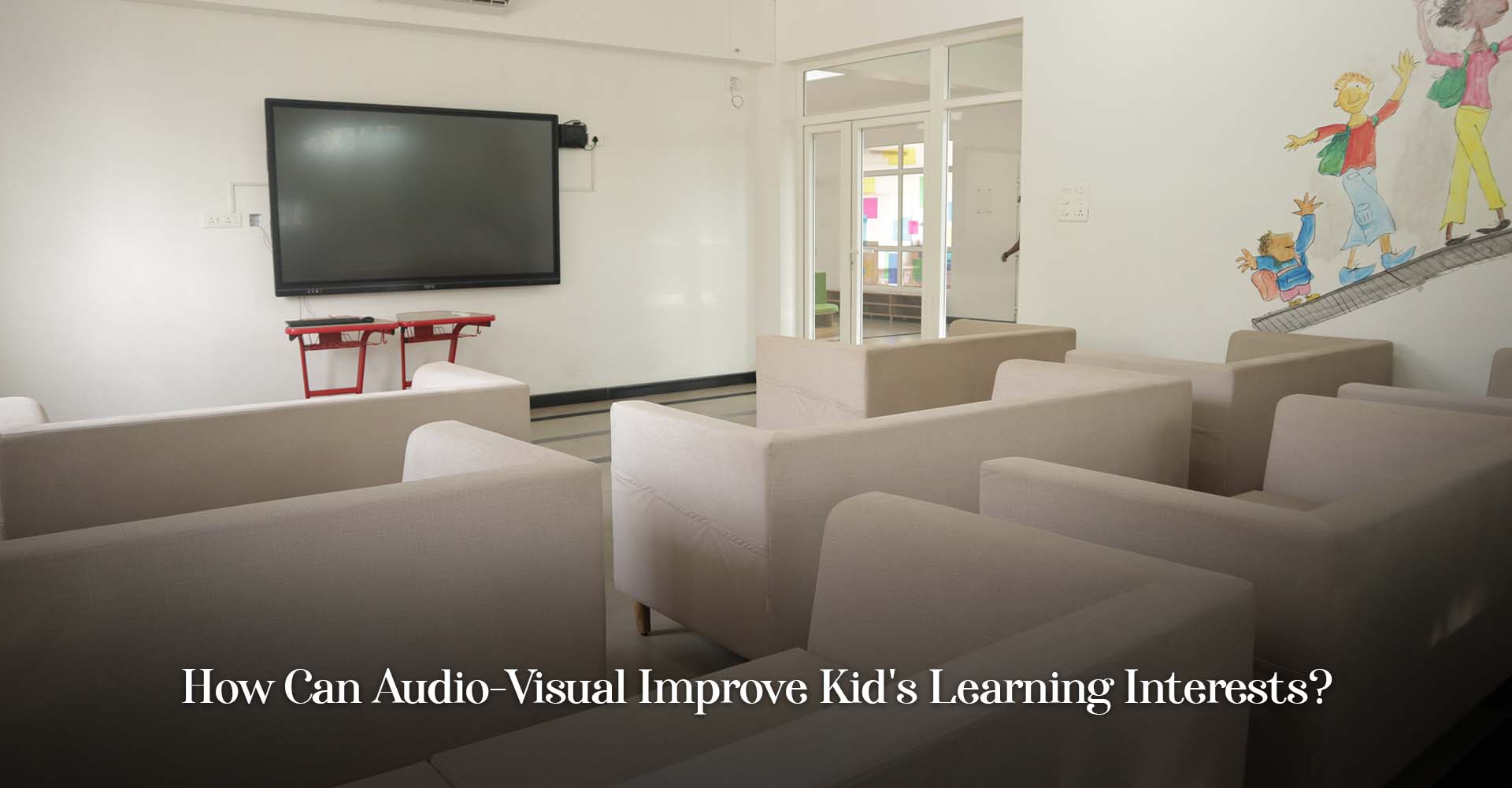 How Can Audio-Visual Improve Kid’s Learning Interests?